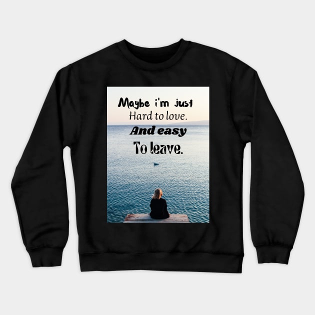 Maybe I'm just hard to love Crewneck Sweatshirt by McCAYz